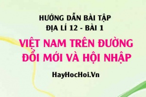 Câu hỏi và Bài tập Địa lí 12 trang 11: Giải bài 1, 2 trang 11 SGK Địa lí 12